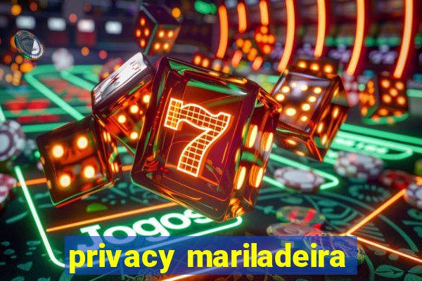 privacy mariladeira